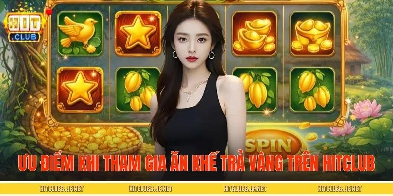 Ưu điểm khi tham gia nổ hũ Ăn Khế Trả Vàng trên HITCLUB